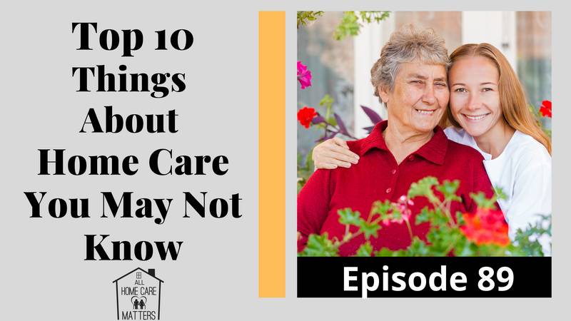 Top 10 Things About Home Care You May Not Know