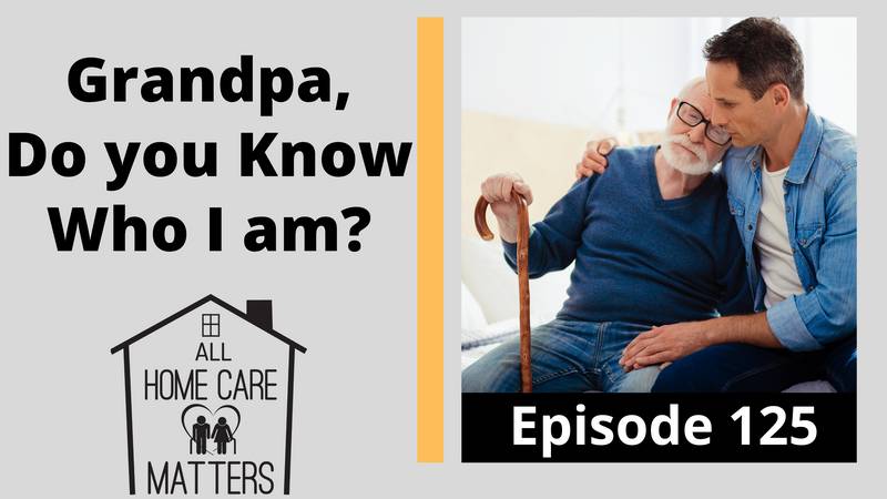Grandpa, Do you Know who I am? (Dementia Tips)