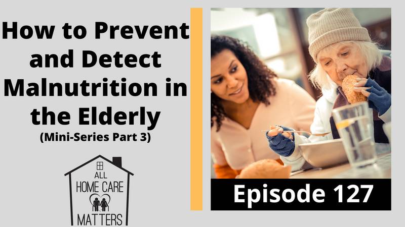 How to Prevent and Detect Malnutrition in the Elderly (Mini-Series Part 3)