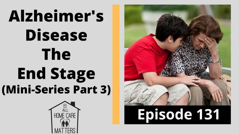 Alzheimer's Disease - The End Stage (Mini-Series Part 3)