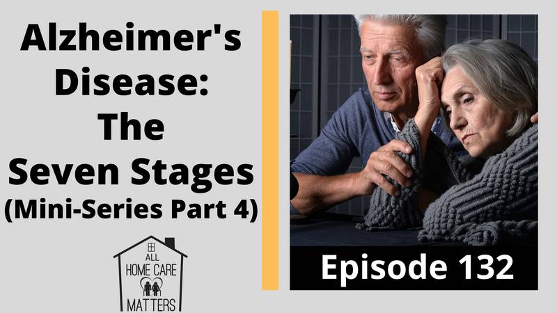 Alzheimer's Disease: The Seven Stages (Mini-Series Part 4)
