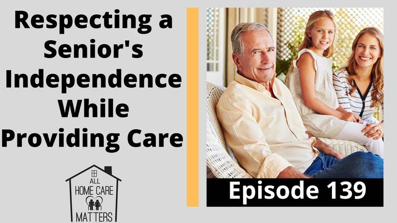 Respecting a Senior's Independence while Providing Care