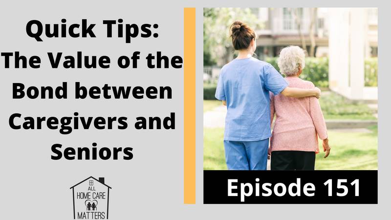 Quick Tips: The Value of the Bond between Caregivers and Seniors