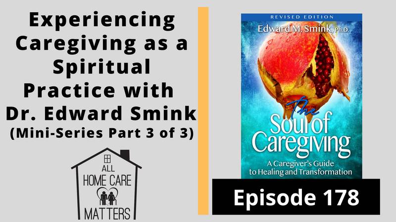 Experiencing Caregiving as Spiritual Practice with Dr. Edward Smink (Mini-Series Part 3 of 3)