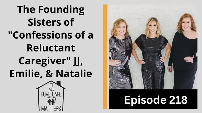 The Founding Sisters of "Confessions of a Reluctant Caregiver" JJ, Emilie, & Natalie