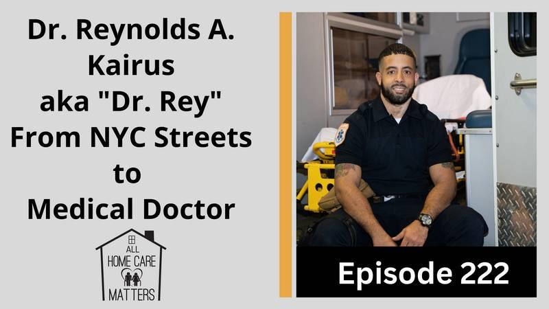Dr. Reynolds A. Kairus aka "Dr. Rey" From NYC Streets to Medical Doctor