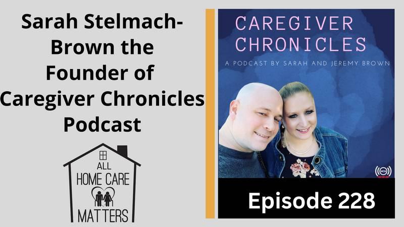 Sarah Stelmach-Brown, The Founder of Caregiver Chronicles Podcast