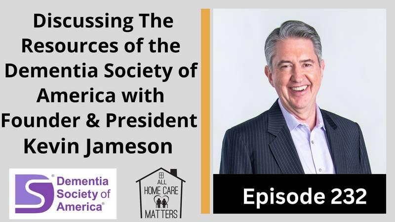 Discussing The Resources of the Dementia Society of American with Founder, Kevin Jameson