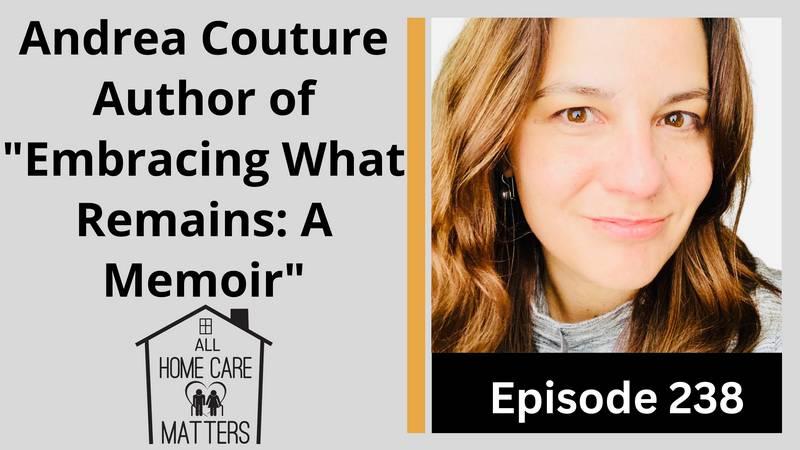 Andrea Couture, Author of "Embracing What Remains: A Memoir", Tells Her Father's Dementia Story