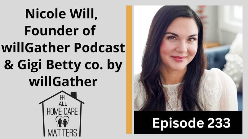 Episode 233 - Nicole Will, Founder of willGather Podcast & Gigi Betty co. by willGather