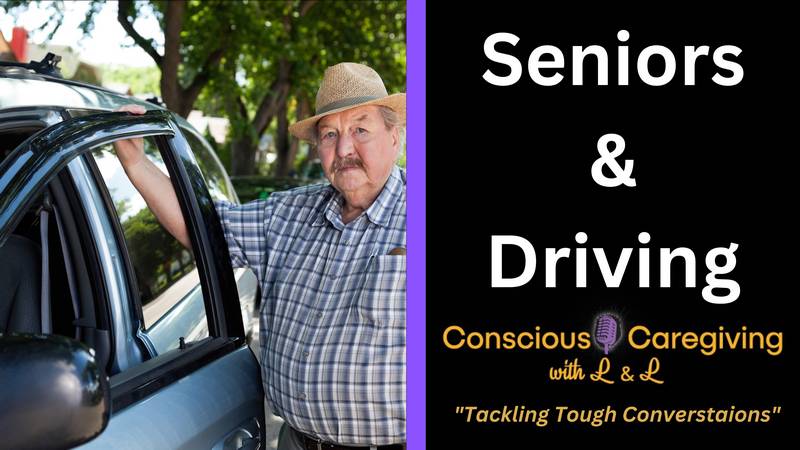 Conscious Caregiving with L & L - "Seniors and Driving"