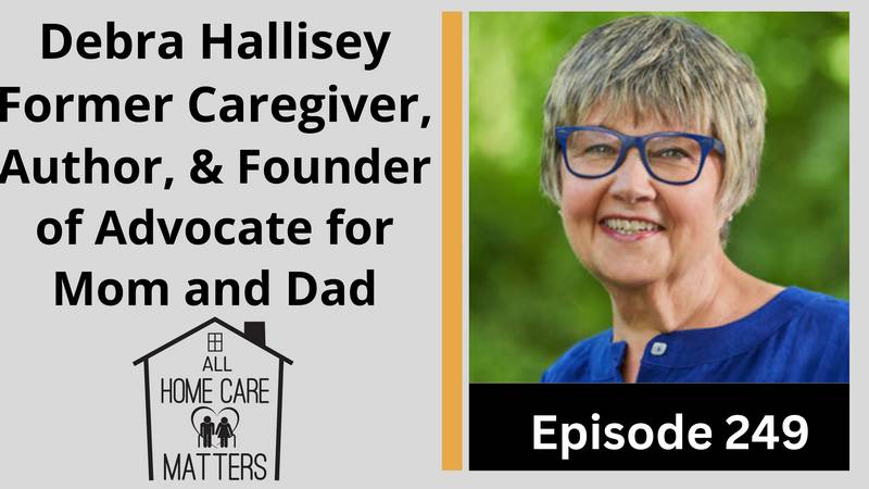 Debra Hallisey - Former Caregiver, Author, & Founder of Advocate for Mom and Dad