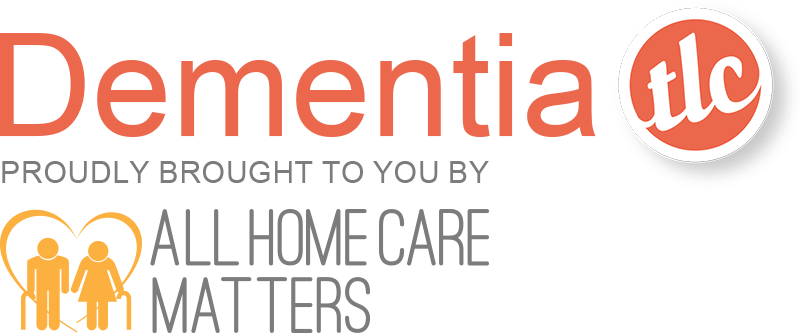 DementiaTLC | Proudly Brought to You By All Home Care Matters