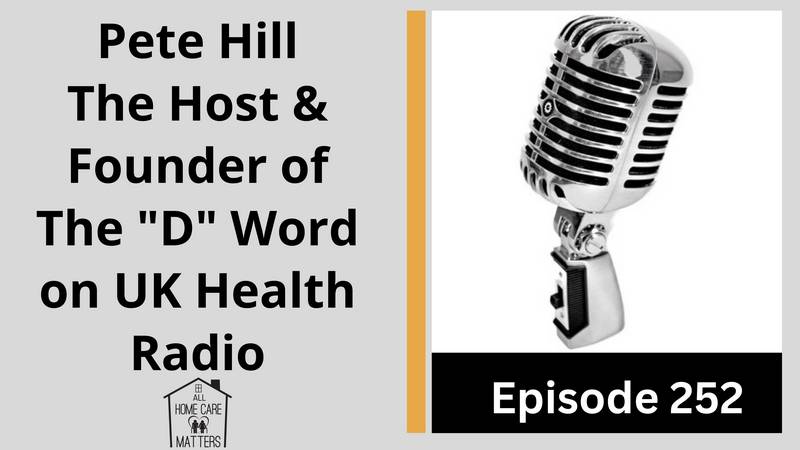 Pete Hill, The Host & Founder of The "D" Word on UK Health Radio