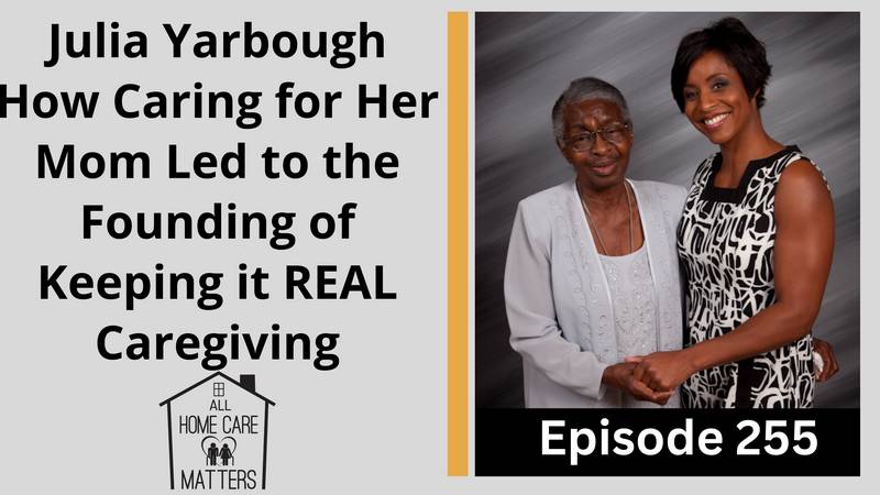 Julia Yarbough discusses How Caring for Her Mom Led to the Founding of "Keeping it REAL Caregiving"