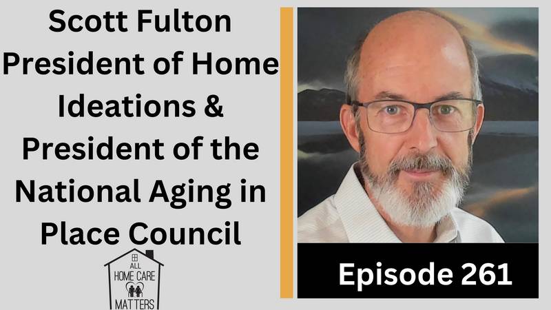 Scott Fulton President of Home Ideations & President of the National Aging in Place Council
