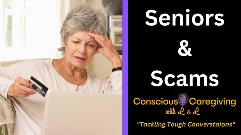 Conscious Caregiving with L & L "Seniors & Scams"