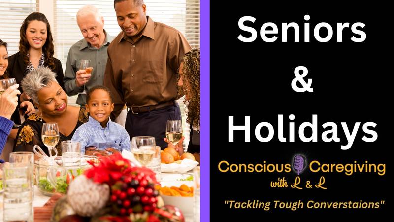 Conscious Caregiving with L & L - "Seniors and the Holidays"