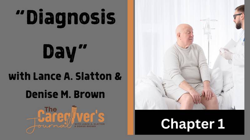 The Caregiver's Journal with Lance A. Slatton & Denise M. Brown - Diagnosis Day Chapter 1