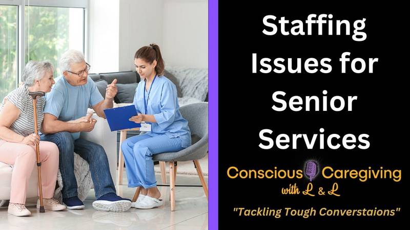 Conscious Caregiving with L & L "Staffing Issues for Senior Services"