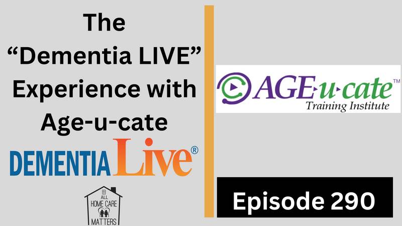 Episode 290 - The Dementia Live Experience with Age-U-Cate