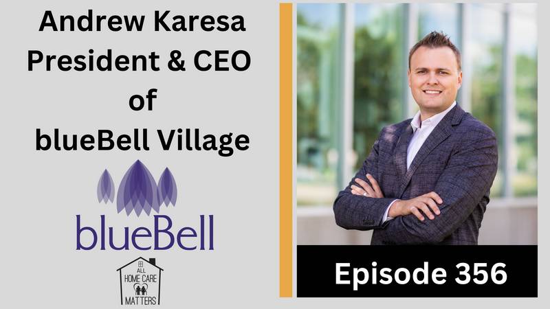 Episode 356 - Andrew Karesa President & CEO of blueBell Village