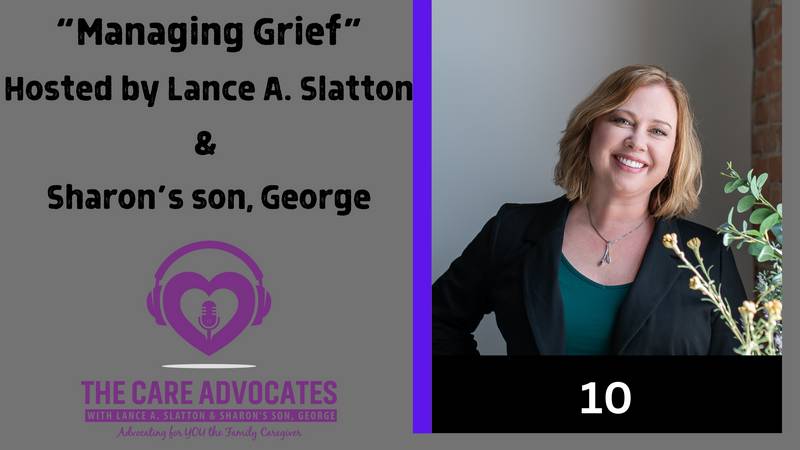 The Care Advocates with Lance A Slatton Sharons Son George Ep 10