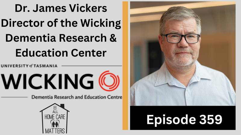 Episode 359 - Dr. James Vickers Director of the Wicking Dementia Research & Education Center