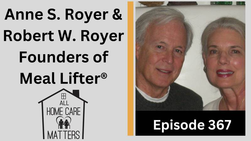 Episode 367 - Anne S. Royer & Robert W. Royer Founders of Meal Lifter®
