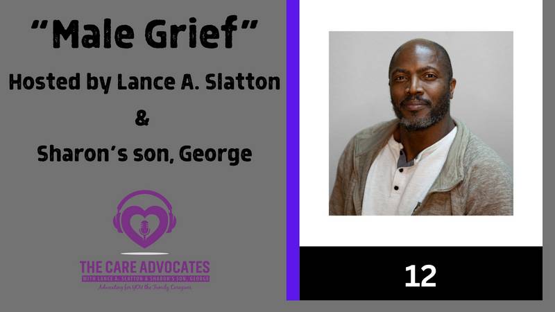 The Care Advocates with Lance A. Slatton & Sharon's Son, George Ep. 12