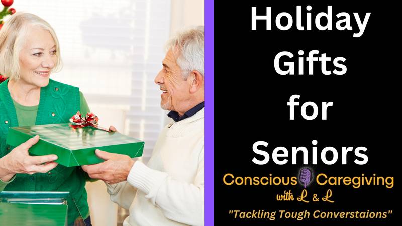 Ep. 26 Conscious Caregiving with L & L - Holiday Gifts & Seniors