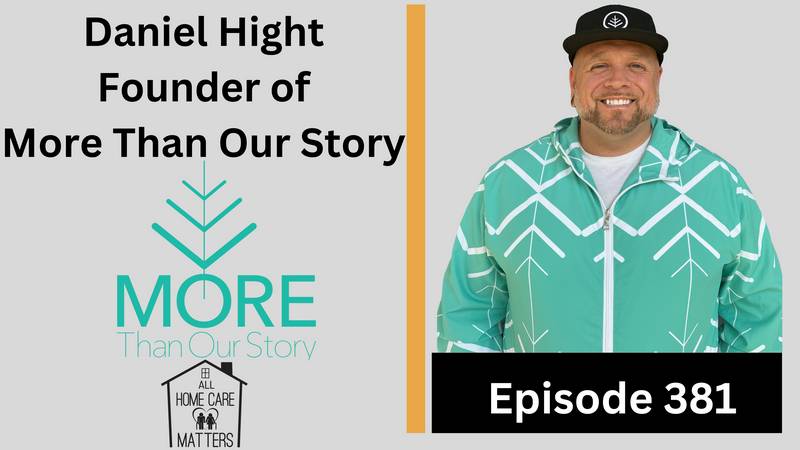 Episode 381 - Daniel Hight Founder of More Than Our Story