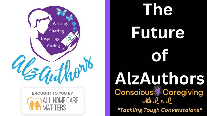 Ep. 28 - Conscious Caregiving with L & L - The Future AlzAuthors