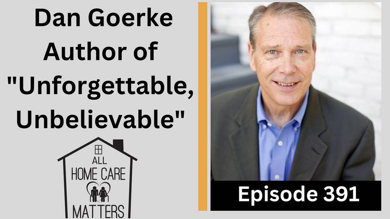Episode 391 - Dan Goerke Author of Unforgettable, Unbelievable