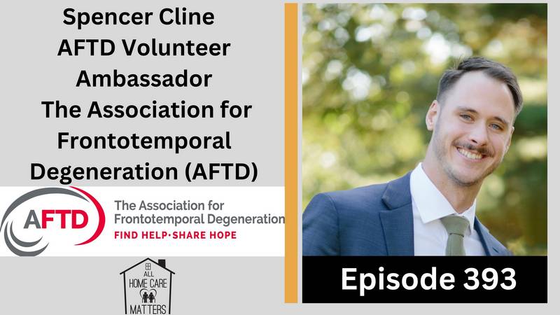 Episode 393 - Spencer Cline - AFTD Volunteer Ambassador The Association for Frontotemporal Degeneration (AFTD)