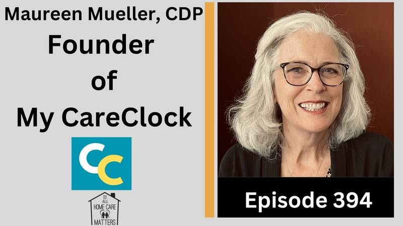 Episode 394 - Maureen Mueller Founder of My CareClock