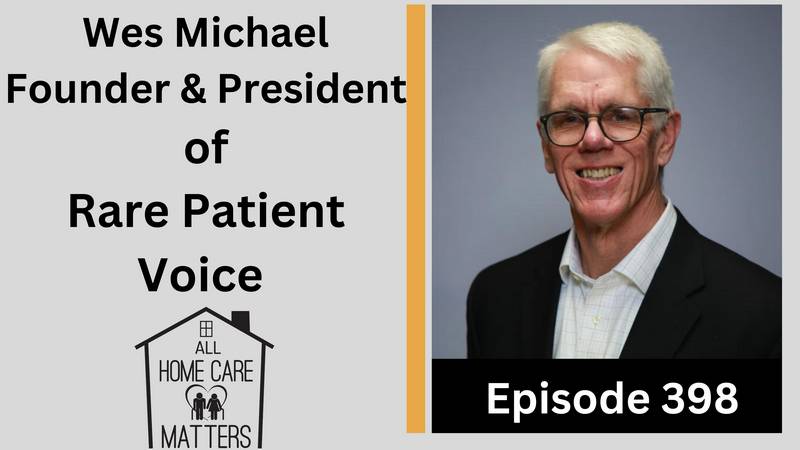 Episode 398 - Wes Michael Founder & President of Rare Patient Voice