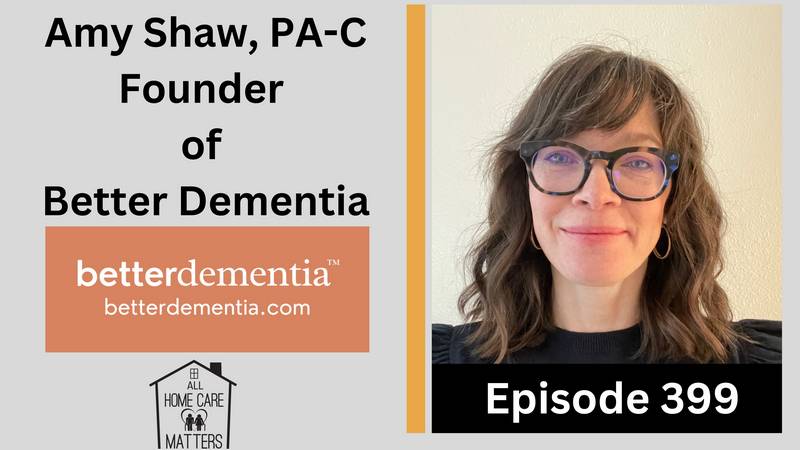 Episode 399 - Amy Shaw, PA-C Founder of Better Dementia