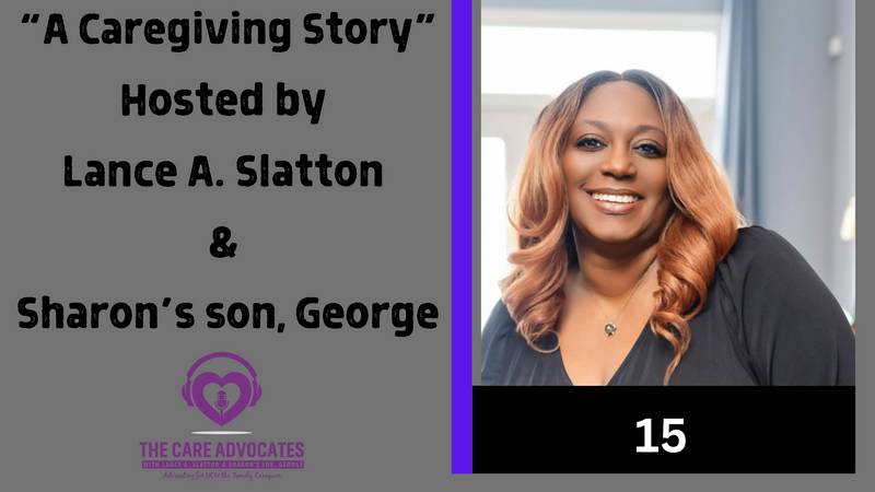 The Care Advocates with Lance A. Slatton & Sharon's Son, George Ep. 15