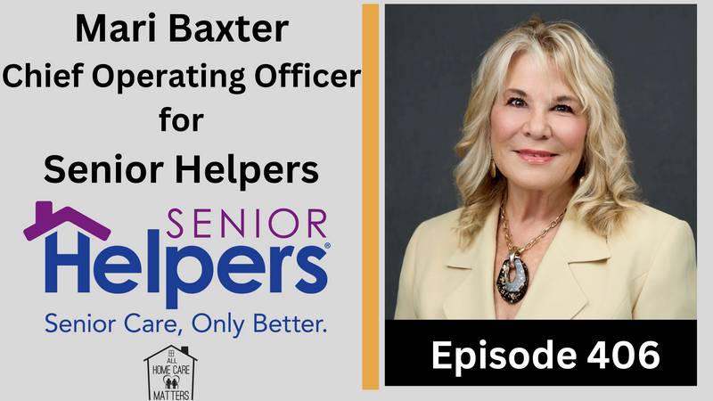 Episode 406 - Mari Baxter Chief Operating Officer for Senior Helpers