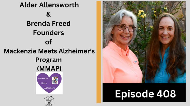 Episode 408 -Alder Allensworth, MM, RN, CHC & Brenda Freed, MMus Founders of Mackenzie Meets Alzheimer's Program (MMAP)