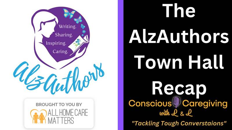 Ep. 29 - Conscious Caregiving with L & L - The AlzAuthors Town Hall Recap