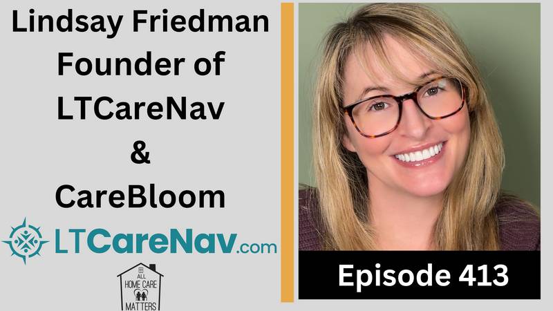 Episode 413 - Lindsay Friedman Founder of LTCareNav & CareBloom