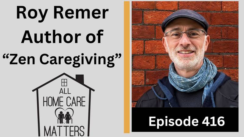 Episode 416 - Roy Remer Author of Zen Caregiving