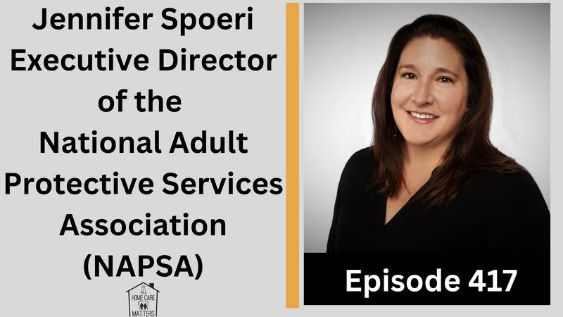 Episode 417 - Jennifer Spoeri Executive Director of the National Adult Protective Services Association (NAPS)