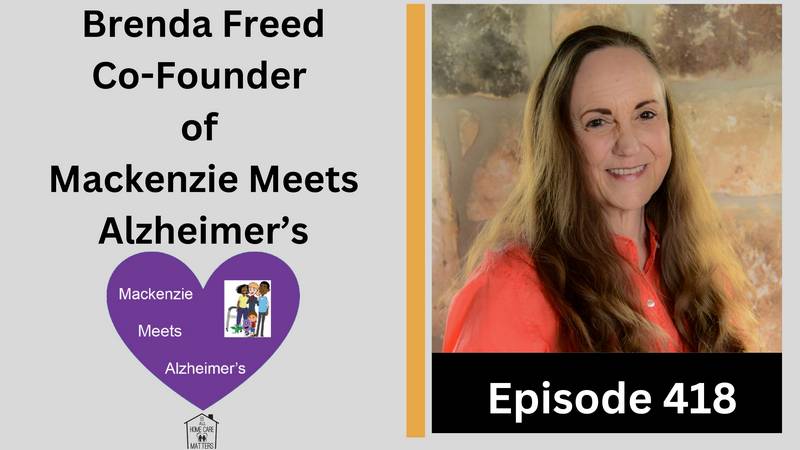 Episode 418 - Brenda Freed Co-Founder of Mackenzie Meets Alzheimer's