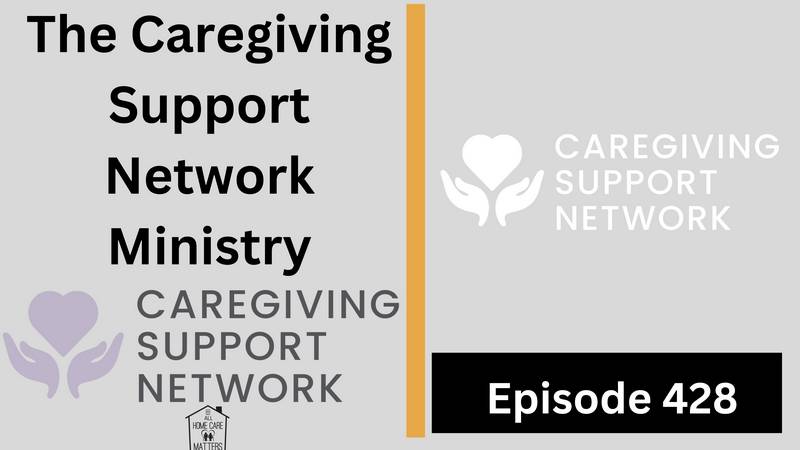 Episode 428 - The Caregiving Support Network Ministry