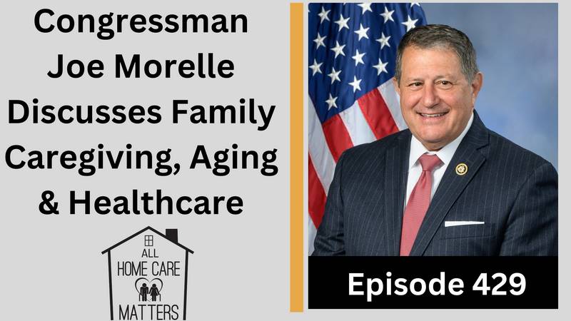 Episode 429 - Congressman Joe Morelle Discusses Family Caregiving, Aging & Healthcare (3)