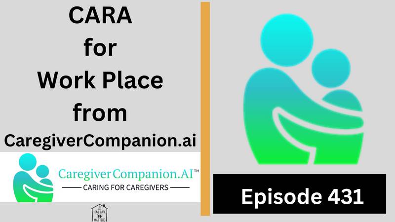 Episode 431 - CARA for Work Place from CaregiverCompanion.ai