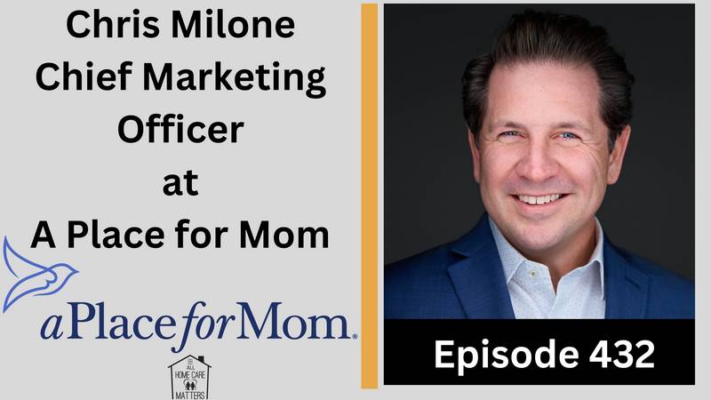 Episode 432 - Chris Milone Chief Marketing Officer at A Place for Mom